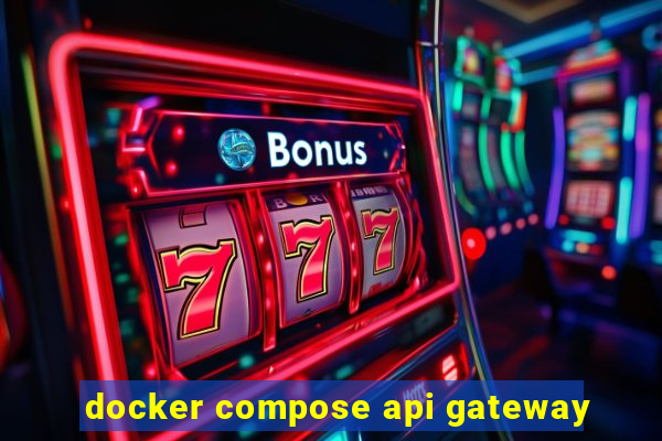 docker compose api gateway